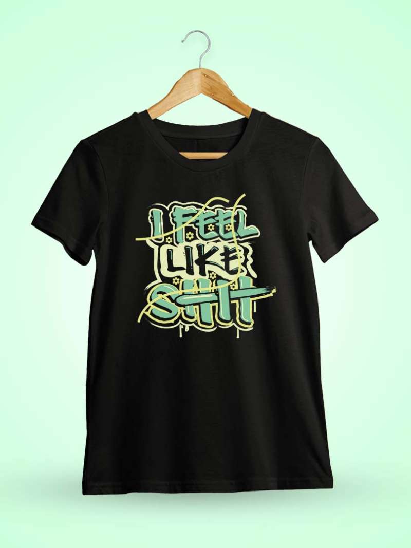 I Feel Like Shit Black T-Shirt