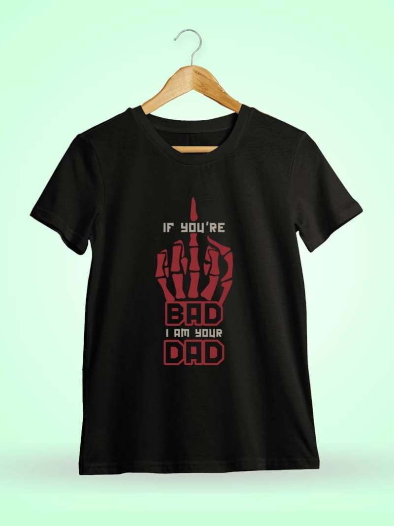 If You're Bad I Am Your Dad Quotes T-Shirt