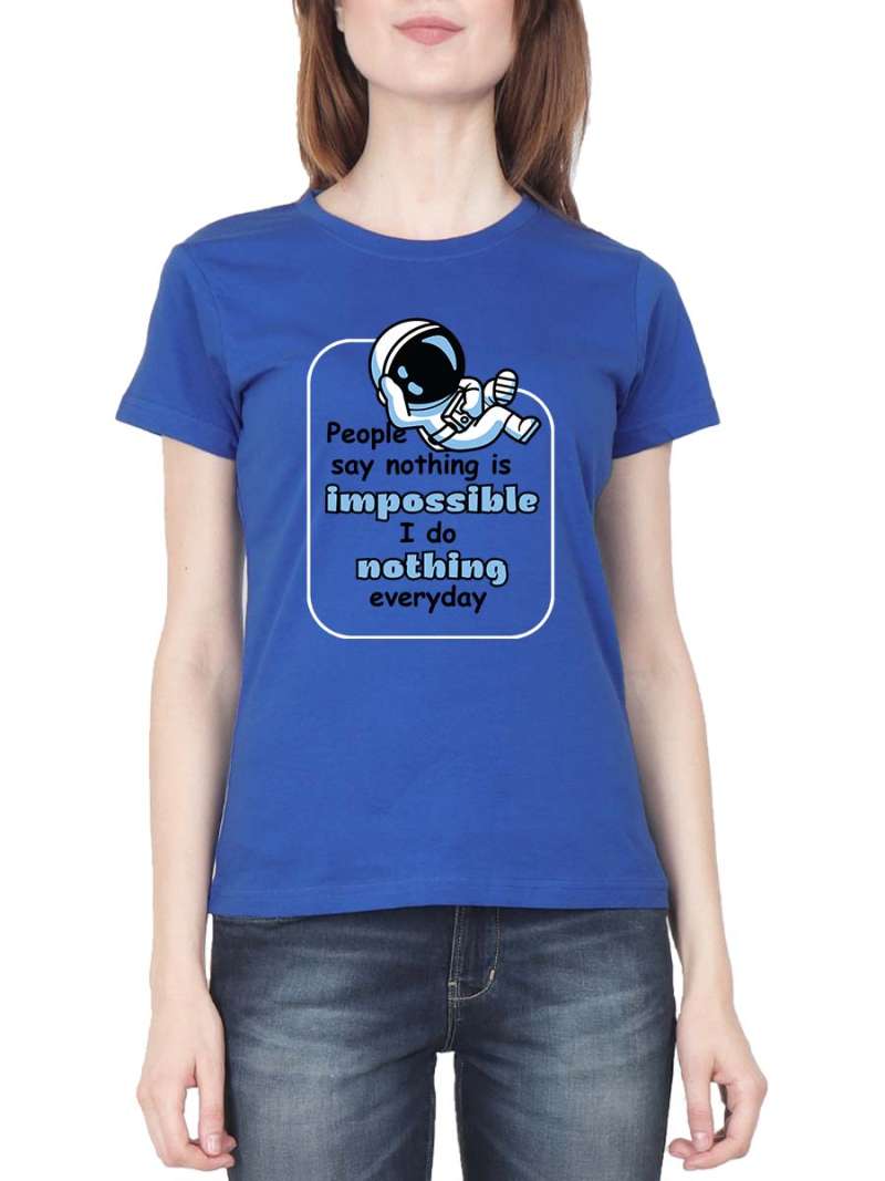 People Say Nothing Is Impossible Quotes T-Shirt