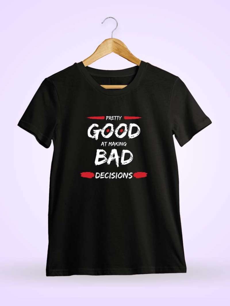 Pretty Good At Making Bad Decisions Quotes T-Shirt