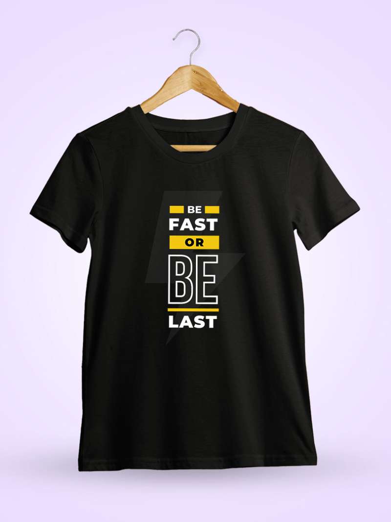 Be Fast Or Be Last Quotes T-Shirt