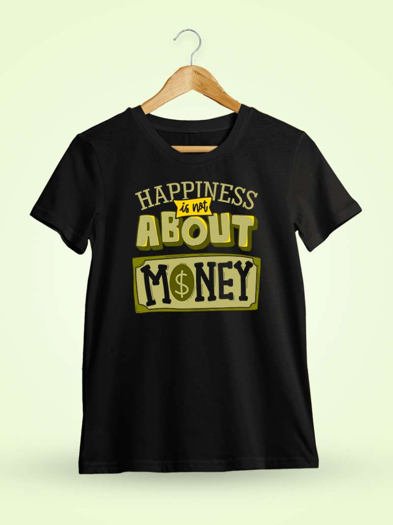 Happiness Is Not About Money Quotes T-Shirt