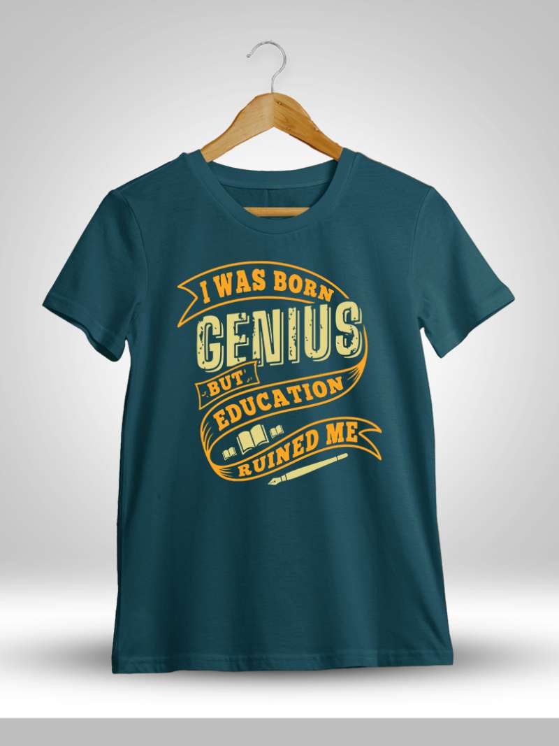I was Born Genius But Education Ruined Me Quotes T-Shirt