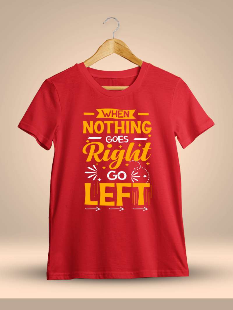When Nothing Goes Right Go Left Quotes T-Shirt