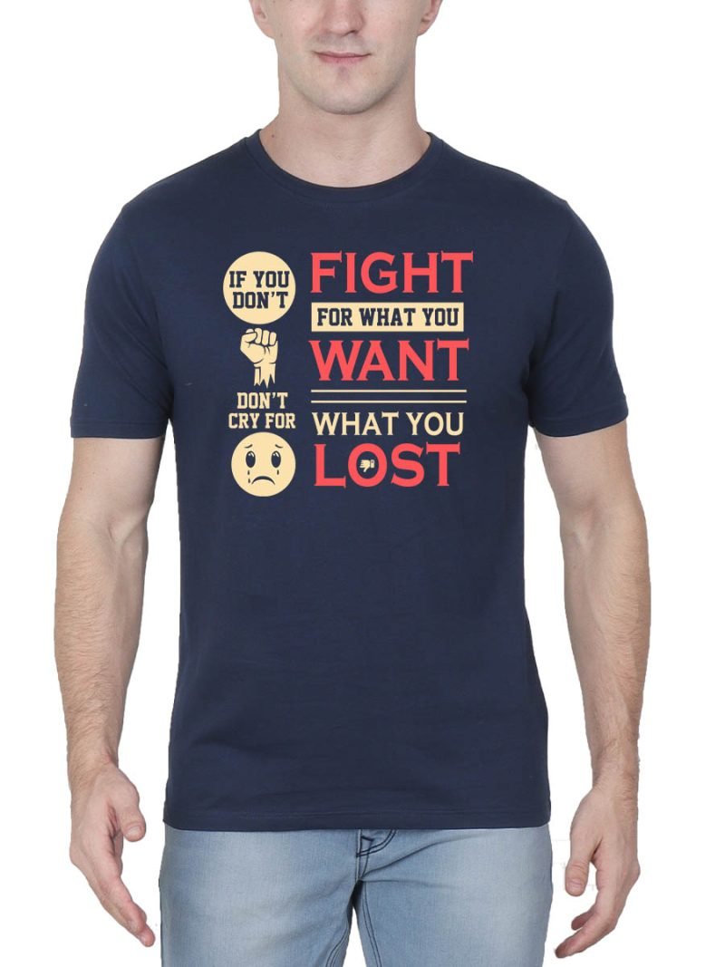 If You Don't Fight For What You Want Quotes T-Shirt