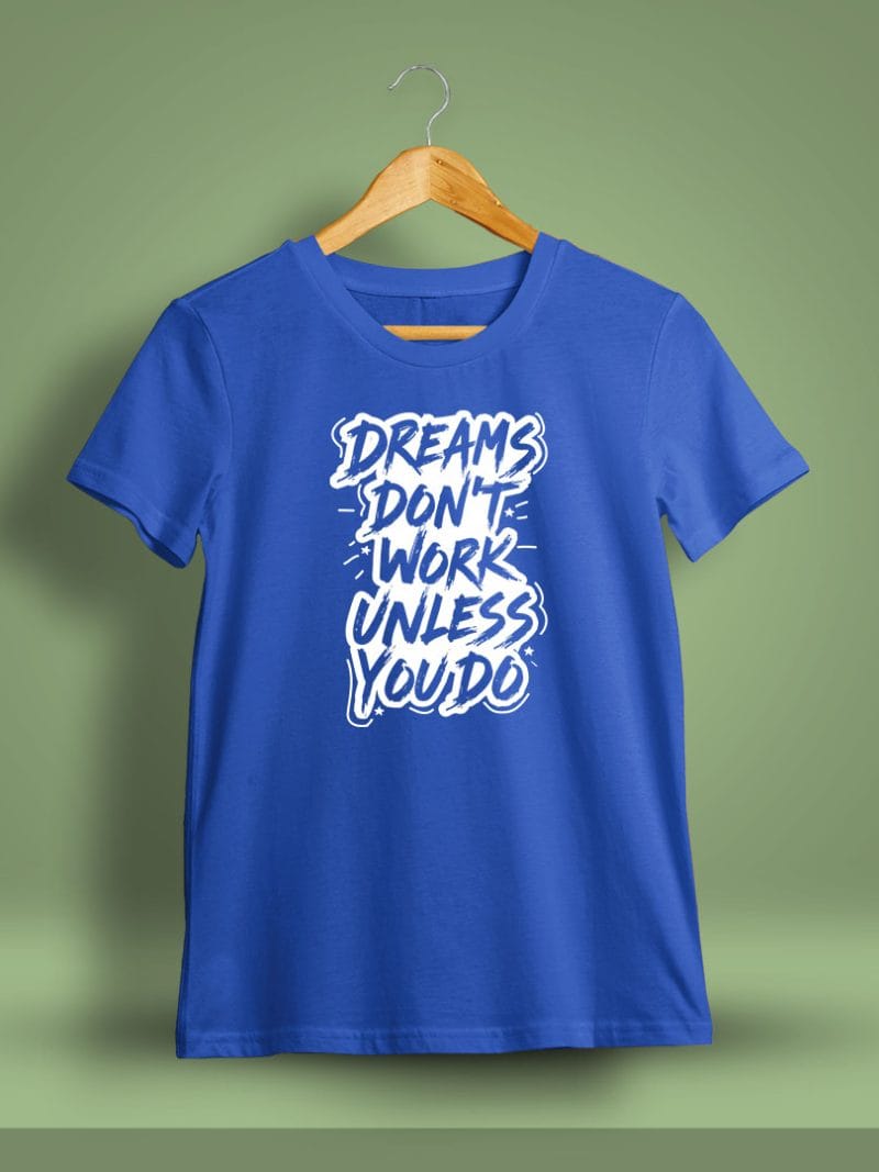 Dreams Don't Work Unless You Do Quotes T-Shirt For Men - Half Sleeve