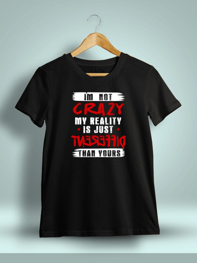 I'm Not Crazy My Reality Is Just Different Than Yours Quotes T-Shirt For Men - Half Sleeve