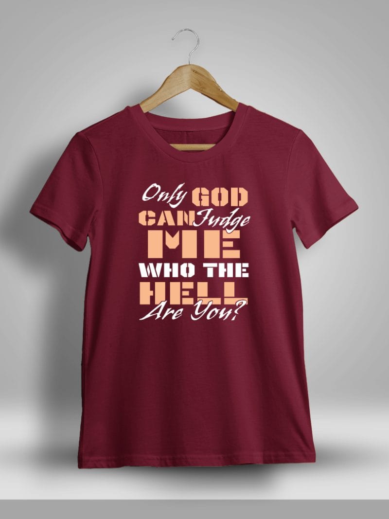 Only God Can Judge Me Who The Hell Are You Quotes T-Shirt For Men - Half Sleeve