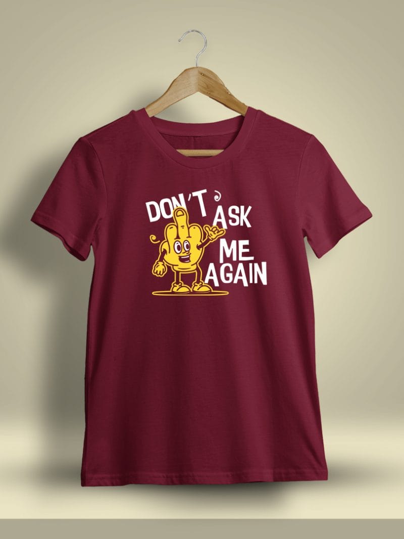 Don't Ask Me Again Printed T-Shirt For Men - Half Sleeve