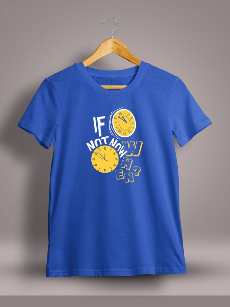 If Not Now When Graphic Printed T-Shirt For Men - Half Sleeve