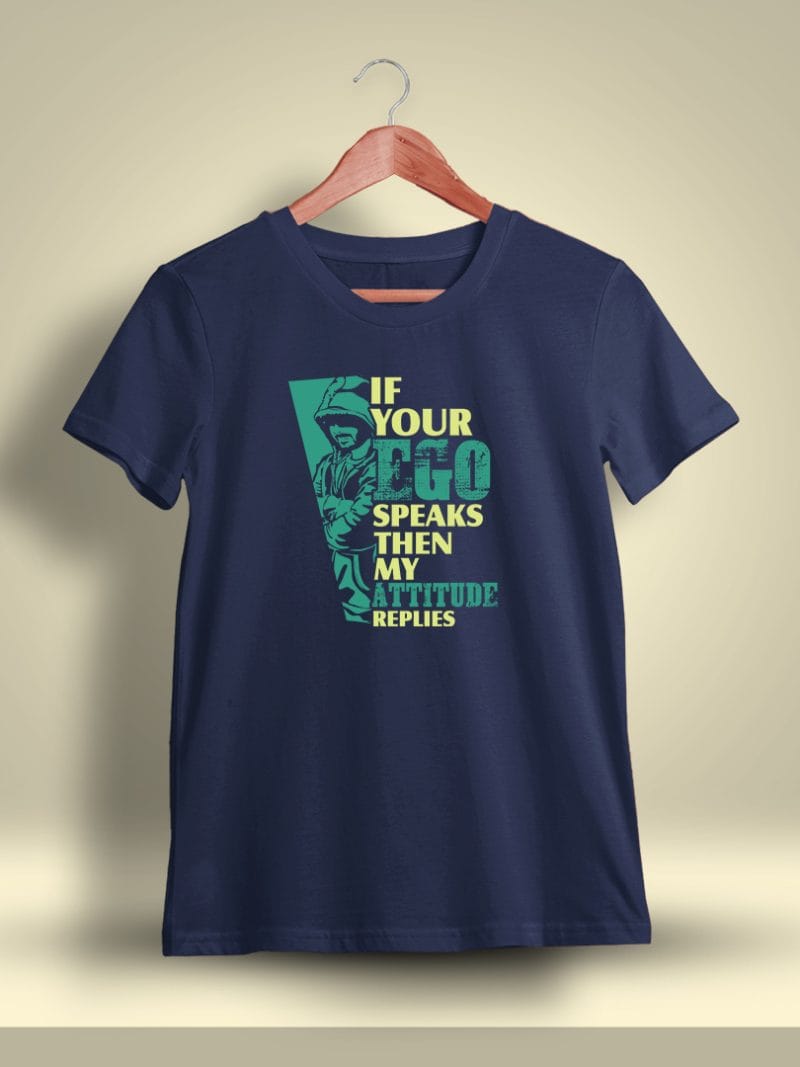 If Your Ego Speaks Then My Attitude Replies Printed T-Shirt For Men - Half Sleeve