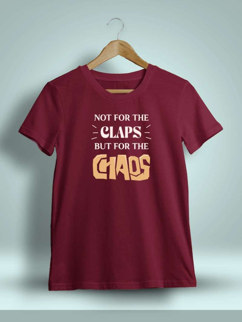 Not For The Claps But For The Chaos Printed T-Shirt For Men - Half Sleeve